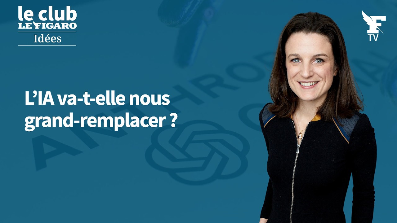 L’IA va-t-elle nous grand-remplacer ? Retrouvez Le Club Le Figaro Idées présenté par Eugénie Bastié